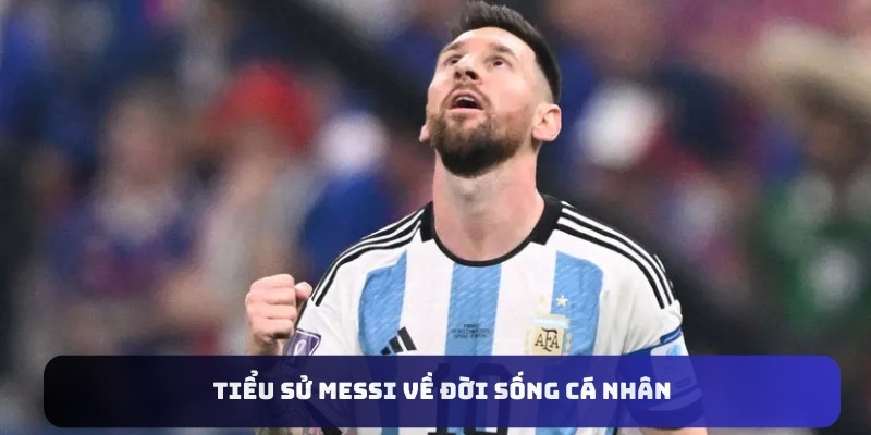 Tiểu sử Messi về đời sống cá nhân