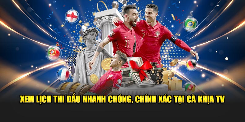 Xem lịch thi đấu nhanh chóng, chính xác tại Cà Khịa TV